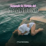 Sanando la Herida del ABANDONO