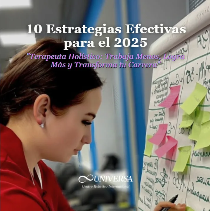 10 Estrategias para Efectivas 2025 para Terapeutas Holísticos: Trabaja Menos, Logra Más y Transforma tu Carrera”